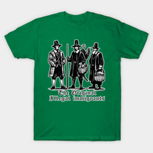 Pilgrims, The Original Illegal Immigrants T-Shirt