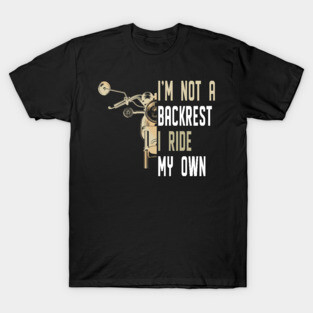 I'm Not A Backrest I Ride My Own T-Shirt
