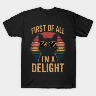 First Of All I'm A Delight Sarcastic Cat Lover T-Shirt