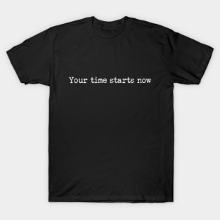 Your Time Starts Now T-Shirt