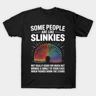 People are Like Slinkies T-Shirt