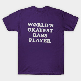 Worlds Okayest Bass Player T-Shirt