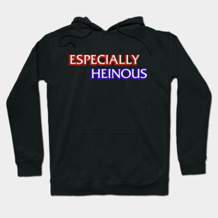 Especially Heinous Hoodie