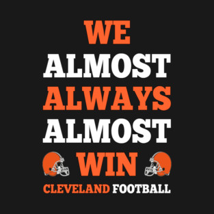 We Almost Always Almost Win Cleveland Football Funny Gift