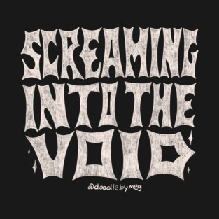 Screaming Into the Void T-Shirt