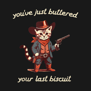 You've Just Buttered Your Last Biscuit Western Cat Cowboy T-Shirt