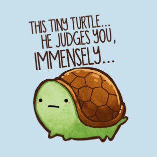 This Tiny Turtle Judges You... T-Shirt